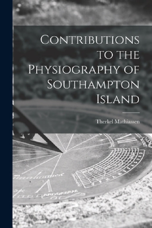 Contributions to the Physiography of Southampton Island by Therkel Mathiassen