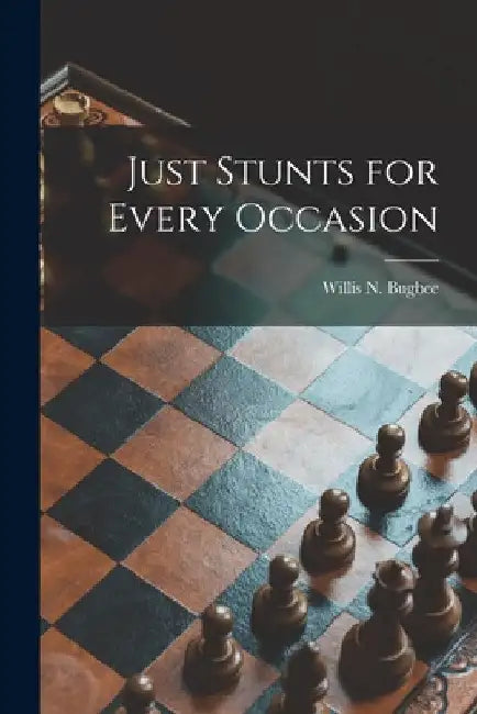 Just Stunts for Every Occasion by Willis N. (Willis Newton) B. Bugbee