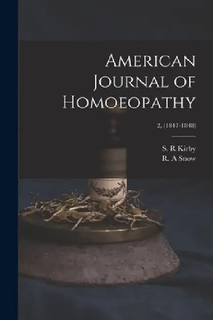 American Journal of Homoeopathy; 2, (1847-1848) by S. R. Kirby