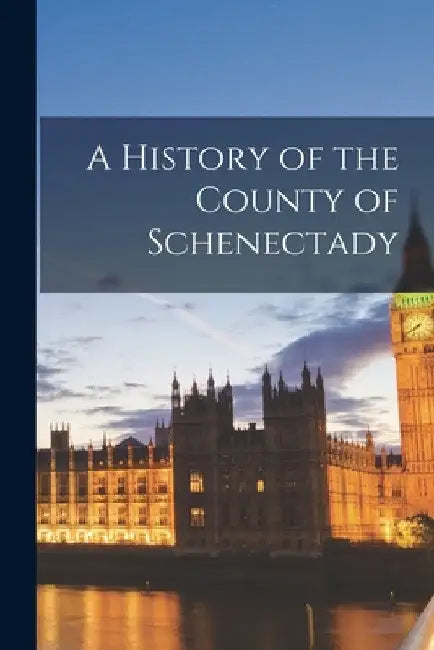 A History of the County of Schenectady by Anonymous