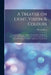 A Treatise on Light, Vision, & Colours [electronic Resource]: Comprising a Theory on Entire New Principles Deduced by Great Care and Study From Common by Thomas Brett