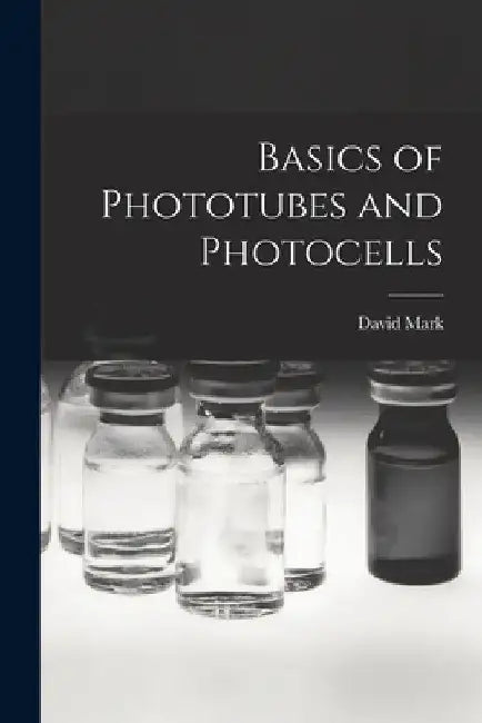 Basics of Phototubes and Photocells by David Mark
