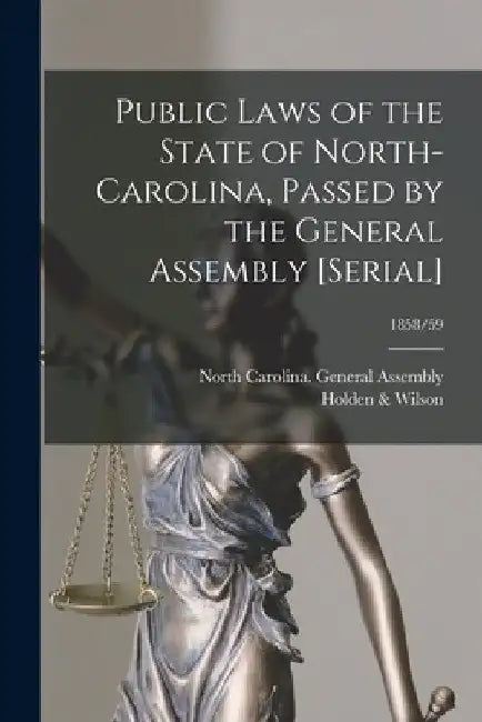 Public Laws of the State of North-Carolina, Passed by the General Assembly [serial]; 1858/59 by North Carolina General Assembly