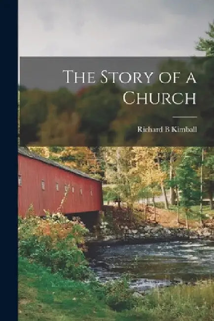 The Story of a Church by Richard B. Kimball