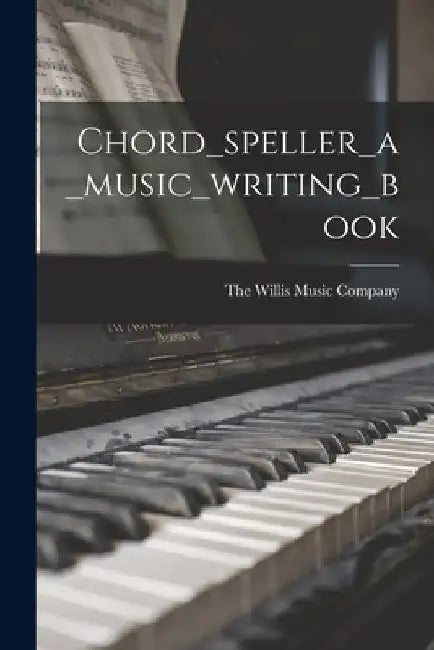 Chord_speller_a_music_writing_book by The Willis Music Company