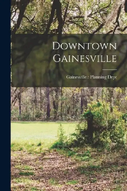 Downtown Gainesville by Gainesville (Fla ) Planning Dept