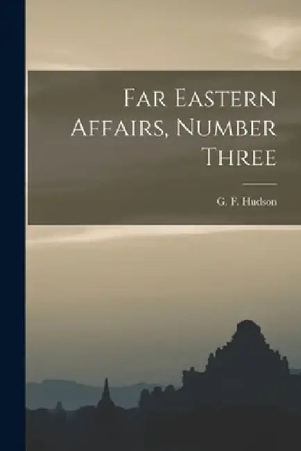 Far Eastern Affairs, Number Three by G. F. (Geoffrey Francis) 190 Hudson