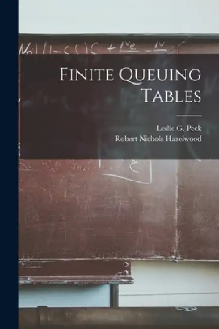 Finite Queuing Tables by Leslie G. 1922- Peck