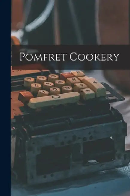 Pomfret Cookery by Anonymous