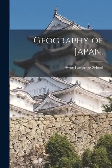 Geography of Japan. by Army Language School (U S )