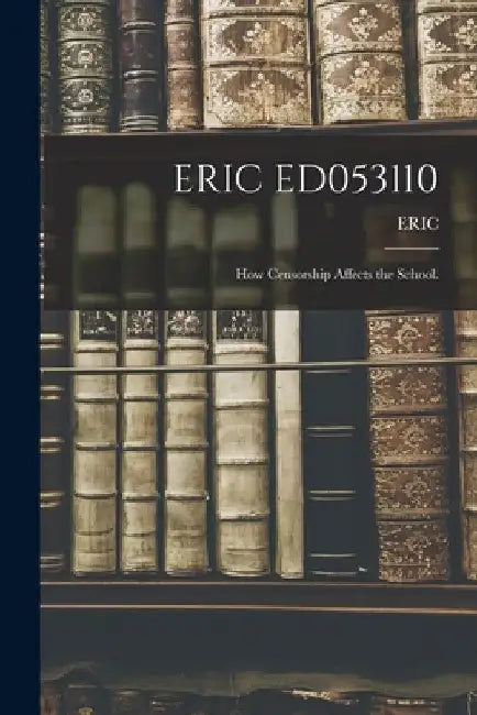 Eric Ed053110: How Censorship Affects the School. by Eric