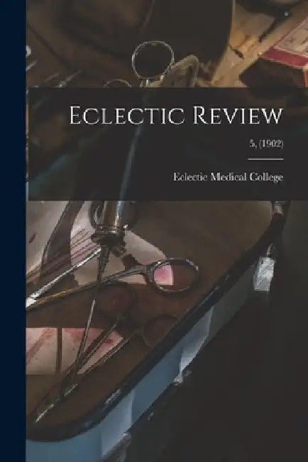 Eclectic Review; 5, (1902) by Eclectic Medical College