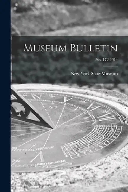 Museum Bulletin; no. 172 1914 by New York State Museum