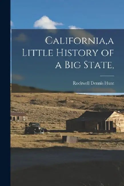 California, a Little History of a Big State, by Rockwell Dennis 1868- Hunt