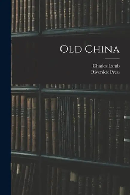 Old China by Charles 1775-1834 Lamb