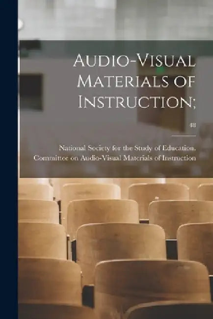 Audio-visual Materials of Instruction;; 48 by National Society for the Study of Edu