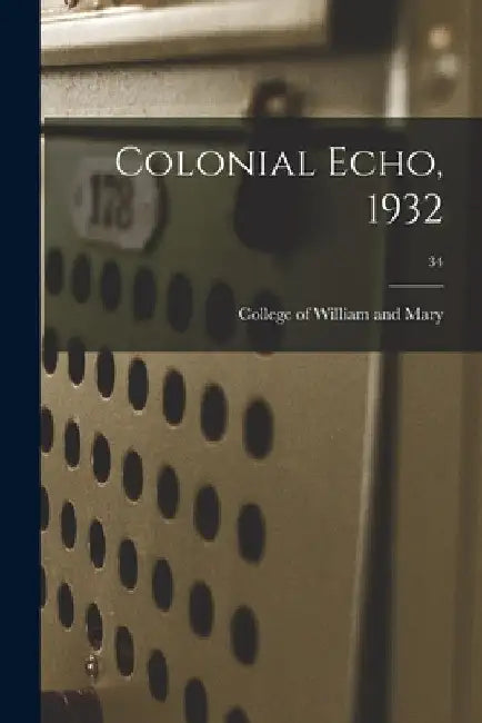 Colonial Echo, 1932; 34 by College of William and Mary