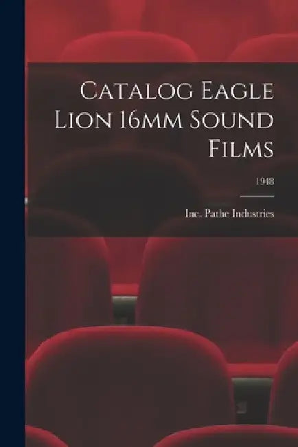Catalog Eagle Lion 16mm Sound Films; 1948 by Inc Pathe Industries