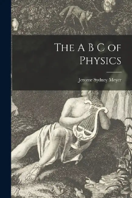 The A B C of Physics by Jerome Sydney 1895- Meyer