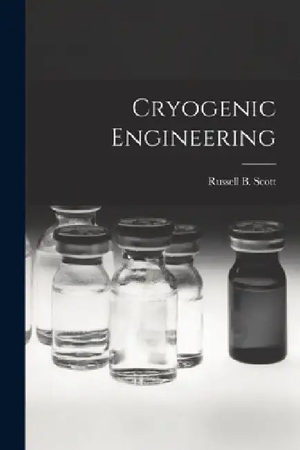 Cryogenic Engineering by Russell B. (Russell Burton) 1. Scott