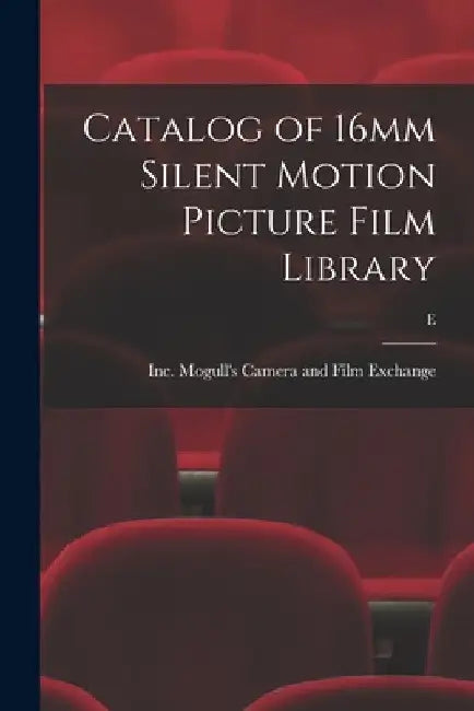 Catalog of 16mm Silent Motion Picture Film Library; E by Inc Mogull's Camera and Film Exchange