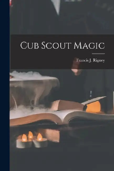 Cub Scout Magic by Francis J. (Francis Joseph) Rigney