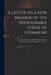 A Letter to a New Member of the Honourable House of Commons: Touching the Rise of All the Imbezzlements and Mismanagements of the Kingdom's Treasure . by Anonymous