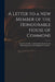A Letter to a New Member of the Honourable House of Commons: Touching the Rise of All the Imbezzlements and Mismanagements of the Kingdom's Treasure . by Anonymous