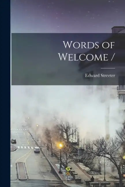Words of Welcome / by Edward 1891-1976 Streeter