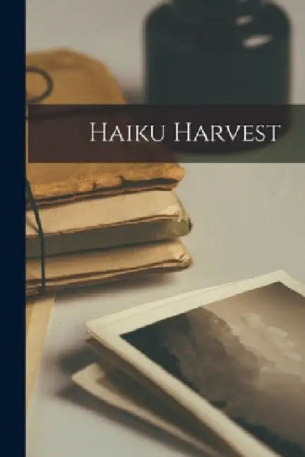 Haiku Harvest by Anonymous