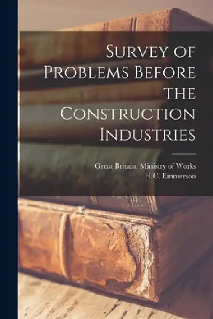 Survey of Problems Before the Construction Industries by Great Britain Ministry of Works