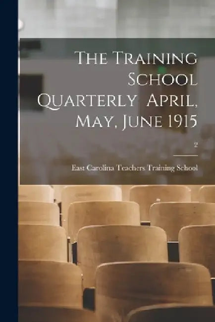 The Training School Quarterly April, May, June 1915; 2 by East Carolina Teachers Training School