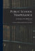 Public School Temperance: Lessons on Alcohol, and Its Action on the Body by Benjamin Ward Richardson