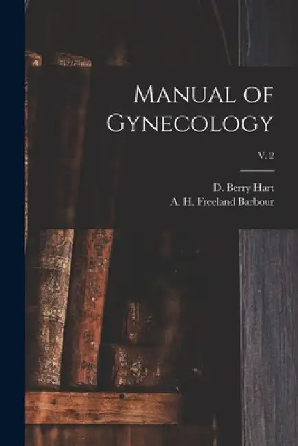 Manual of Gynecology; v. 2 by D. Berry (David Berry) 1851-1920 Hart