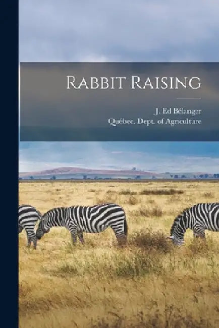 Rabbit Raising [microform] by J. Ed Bélanger