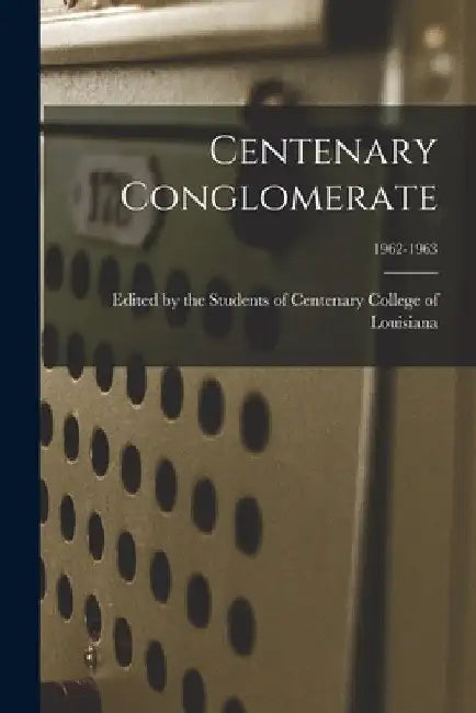 Centenary Conglomerate; 1962-1963 by Edited by the Students of Centenary C