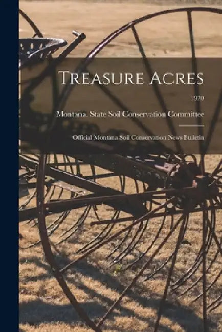 Treasure Acres: Official Montana Soil Conservation News Bulletin; 1970 by Montana State Soil Conservation Comm
