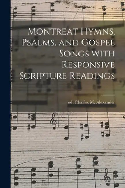 Montreat Hymns, Psalms, and Gospel Songs With Responsive Scripture Readings by Charles M. Ed Alexander
