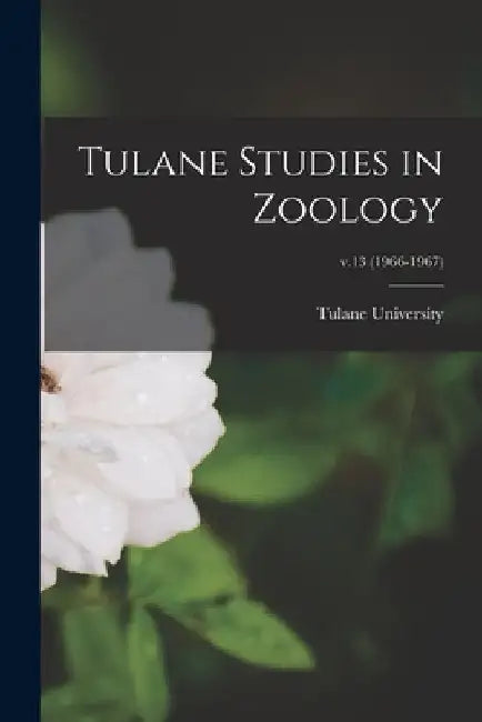 Tulane Studies in Zoology; v.13 (1966-1967) by Tulane University
