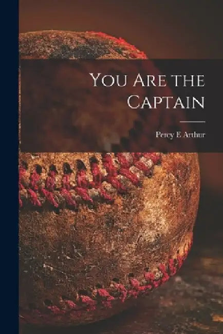 You Are the Captain by Percy E. Arthur