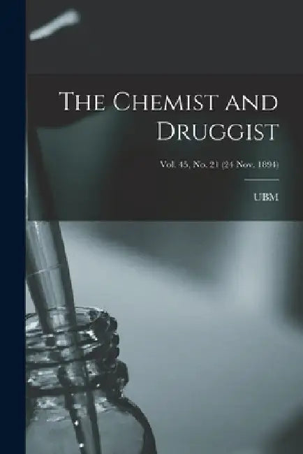 The Chemist and Druggist [electronic Resource]; Vol. 45, no. 21 (24 Nov. 1894) by Ubm