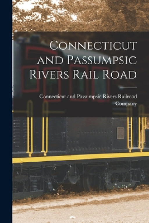 Connecticut and Passumpsic Rivers Rail Road [microform] by Connecticut and Passumpsic Rivers Rai