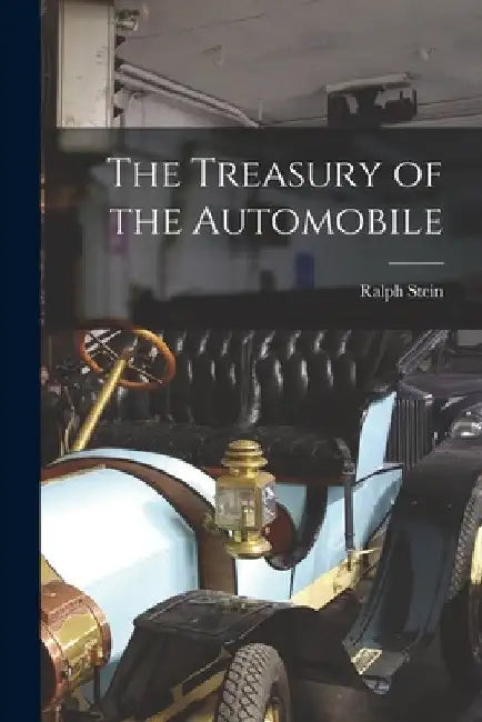 The Treasury of the Automobile by Ralph 1909-1994 Stein