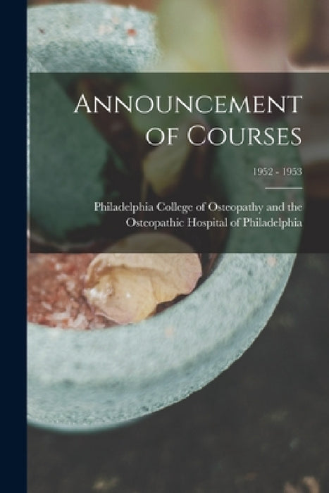 Announcement of Courses; 1952 - 1953 by Philadelphia College of Osteopathy an