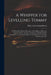 A Whipper for Levelling Tommy: in Which the Modern Doctrines of the Rights of Man Are Properly Stated, and the Constitution of England Fairly Conside by Plain Well-Meaning Briton