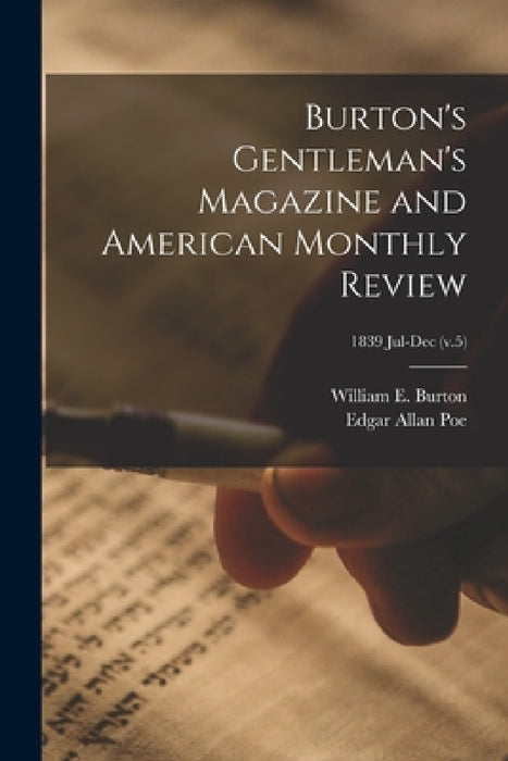 Burton's Gentleman's Magazine and American Monthly Review; 1839 Jul-Dec (v.5) by William E. (William Evans) 1. Burton, Edgar Allan 1809-1849 Poe