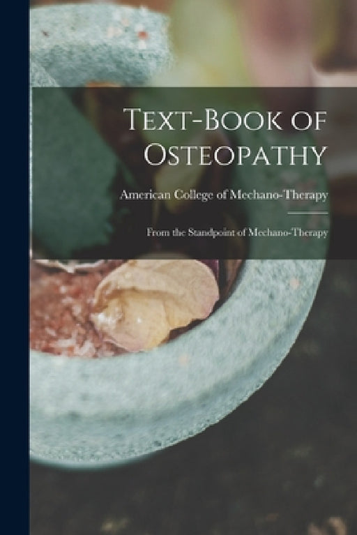 Text-book of Osteopathy: From the Standpoint of Mechano-therapy by American College of Mechano-Therapy