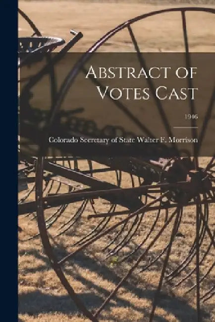 Abstract of Votes Cast; 1946 by Colorado Secretar Walter F. Morrison