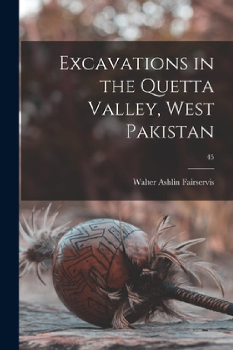 Excavations in the Quetta Valley, West Pakistan; 45 by Walter Ashlin 1921- Fairservis