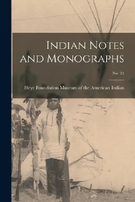 Indian Notes and Monographs; no. 24 by Heye F. Museum of the American Indian